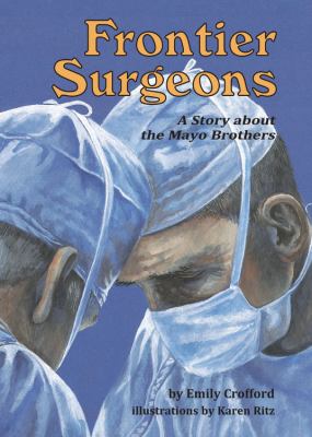 Frontier surgeons : a story about the Mayo brothers