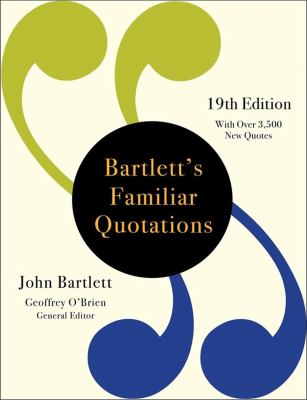 Bartlett's Familiar Quotations : a collection of passages, phrases, and proverbs traced to their sources in ancient and modern literature
