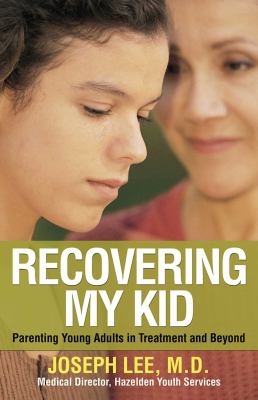 Recovering my kid : parenting young adults in treatment and beyond