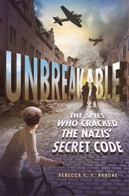 Unbreakable : the spies who cracked the Nazis' secret code
