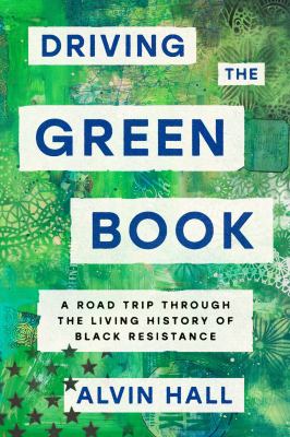 Driving The Green Book : a road trip through the living history of Black resistance /