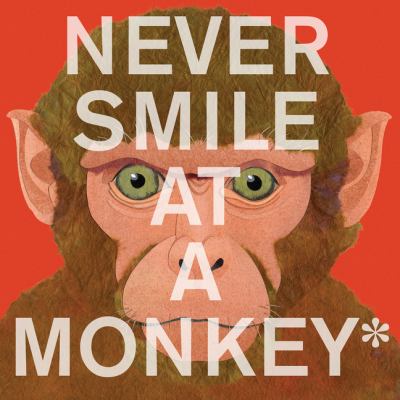 Never Smile At A Monkey : And 17 Other Important Things to Remember