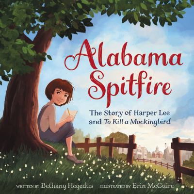 Alabama spitfire : the story of Harper Lee and To kill a mockingbird