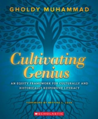 Cultivating genius : an equity framework for culturally and historically responsive literacy /