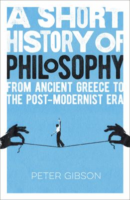 A short history of philosophy : from ancient Greece to the post-modernist era