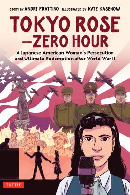 Tokyo Rose--zero hour : a Japanese woman's persecution and ultimate redemption after World War II /