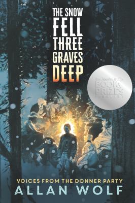 The snow fell three graves deep : voices from the Donner Party