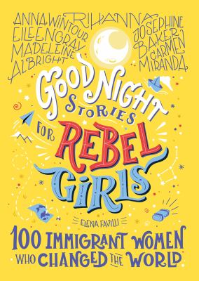 Good night stories for rebel girls : 100 immigrant women who changed the world / 3