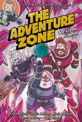 The Adventure Zone 4 : The Crystal Kingdom. 4, The crystal kingdom /