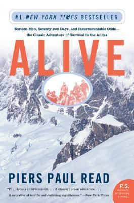 Alive : sixteen men, seventy-two days, and insurmountable odds-- the classic adventure of survival in the Andes