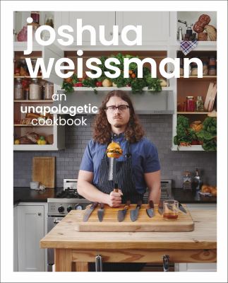 Joshua Weissman : an unapologetic cookbook