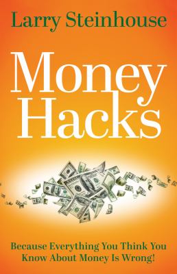 Money Hacks : because everything you think you know about money is wrong!