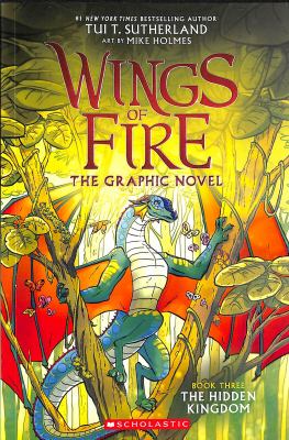 Wings Of Fire. : the graphic novel. Book three, The hidden kingdom :