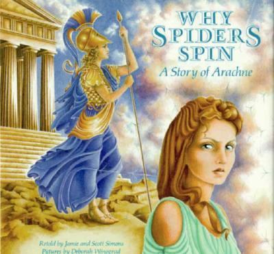 Why Spiders Spin : a story of Arachne
