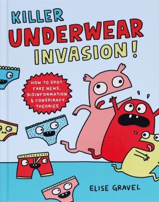 Killer Underwear Invasion! : how to spot fake news, disinformation & lies