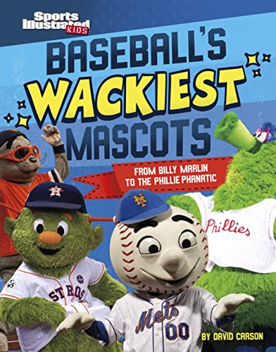Baseball's Wackiest Mascots : from Billy Marlin to the Phillie Phanatic
