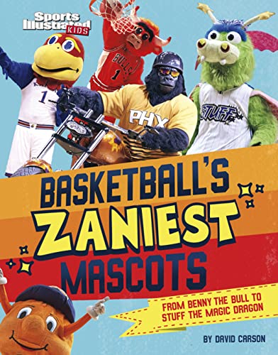 Basketball's Zaniest Mascots : from Benny the Bull to Stuff the Magic Dragon