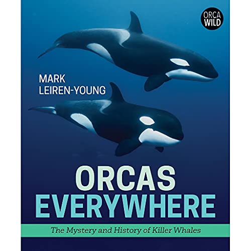 Orcas Everywhere : the mystery and history of killer whales