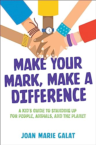 Make Your Mark, Make A Difference : a kid's guide to standing up for people, animals, and the planet