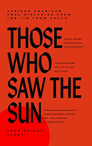 Those Who Saw The Sun : African American oral histories from the Jim Crow south