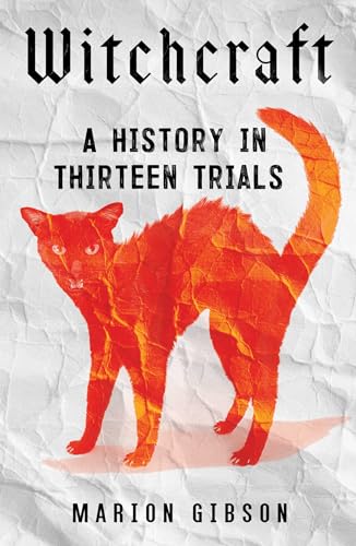 Witchcraft : a history in thirteen trials