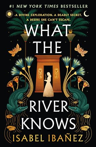 What the River Knows -- Secrets of the Nile bk 1 : a novel