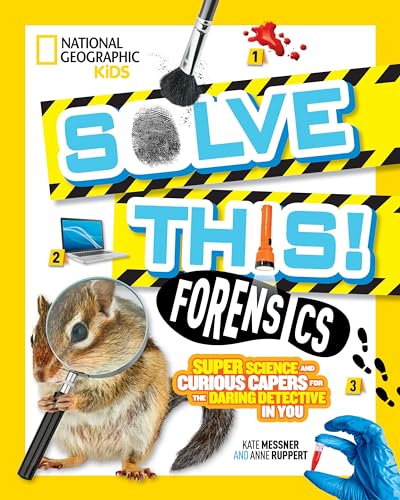 Solve This!. : super science and curious capers fro the daring detective in you. Forensics :