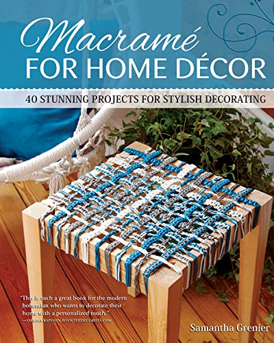 Macramé For Home Décor : 40 stunning projects for stylish decorating