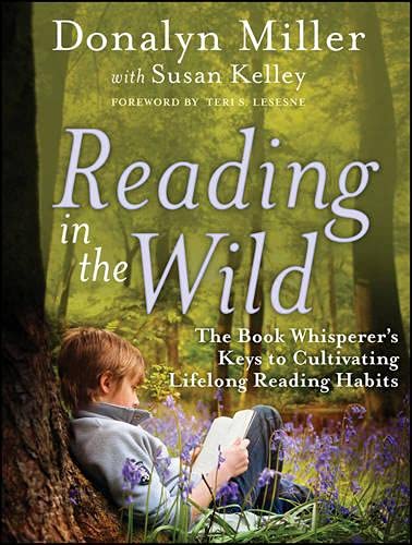 Reading In The Wild : the book whisperer's keys to cultivating lifelong reading habits