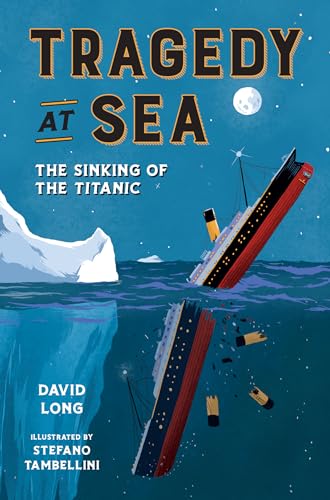 Tragedy At Sea : the sinking of the Titanic