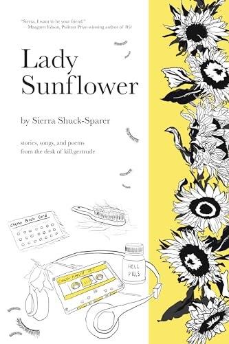 Lady Sunflower : stories, songs, and poems from the desk of kill.gertrude