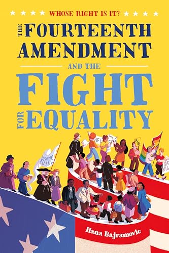 Whose Right Is It? : the Fourteenth Amendment and the fight for equality