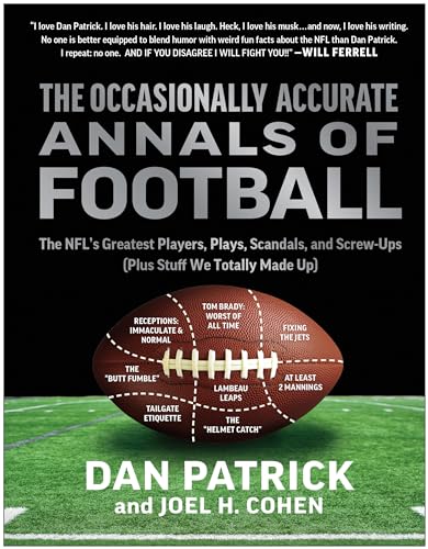 The occasionally accurate annals of football : the NFL's greatest players, plays, scandals, and screw-ups (plus stuff we totally made up)