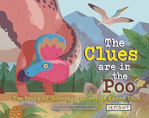 The Clues Are In The Poo : the story of dinosaur scientist Karen Chin