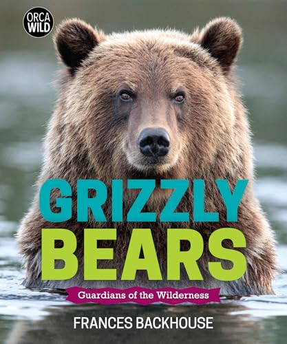 Grizzly Bears : guardians of the wilderness