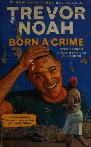 Born a Crime : Stories from a South African Childhood /