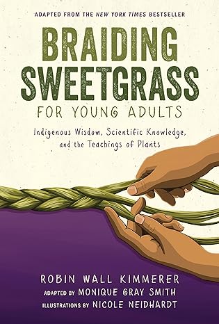 Braiding Sweetgrass For Young Adults : indigenous wisdom, scientific knowledge, and the teachings of plants /