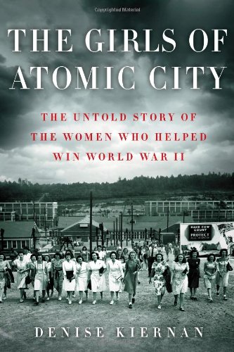 The girls of Atomic City : the untold story of the women who helped win World War II