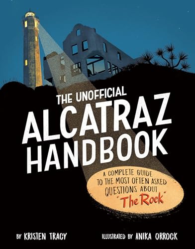 The Unofficial Alcatraz Handbook : a complete guide to the most often asked questions about "The Rock" /