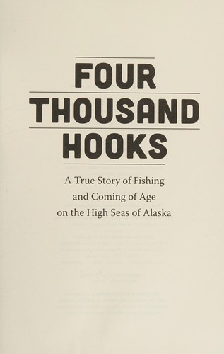 Four thousand hooks  : a true story of fishing and coming of age on the high seas of Alaska /