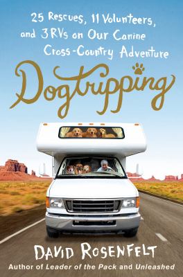 Dogtripping : 25 rescues, 11 volunteers, and 3 RVs on our canine cross-country adventure