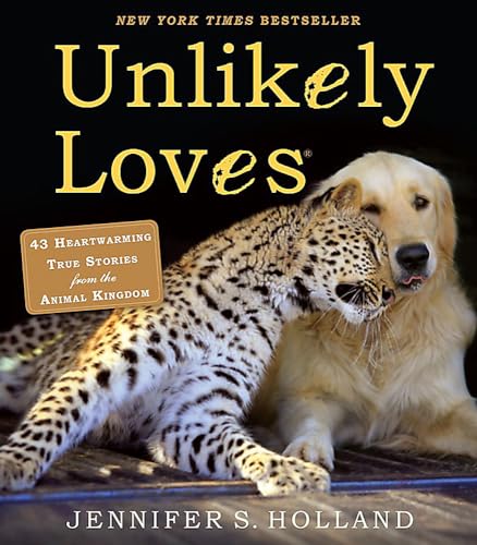 Unlikely loves : 43 heartwarming true stories from the animal kingdom