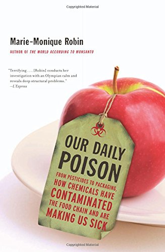 Our daily poison : from pesticides to packaging, how chemicals have contaminated the food chain and are making us sick