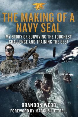 The making of a Navy SEAL : my story of surviving the toughest challenge and training the best /