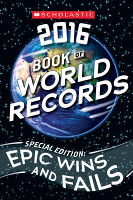 Scholastic book of world records, 2016 : special edition : epic wins and fails