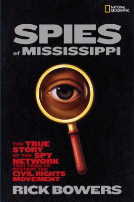 The spies of Mississippi : the true story of the spy network that tried to destroy the civil rights movement