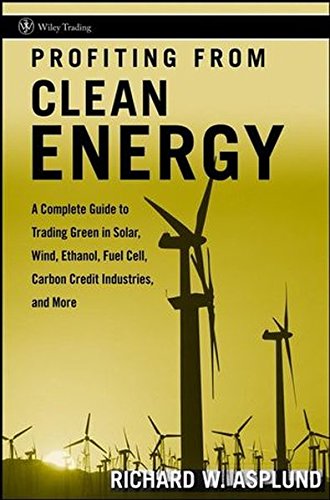 Profiting from clean energy : a complete guide to trading green in solar, wind, ethanol, fuel cell, power efficiency, carbon credit industries, and more