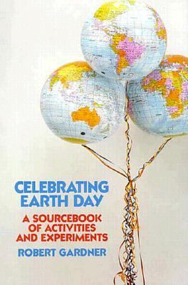 Celebrating Earth Day : a sourcebook of activities and experiments