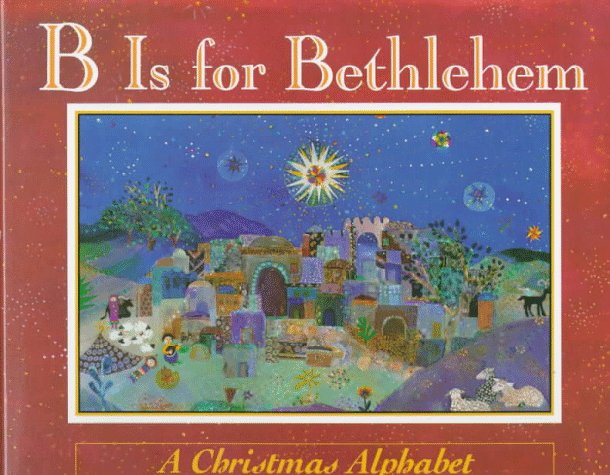 B is for Bethlehem : a Christmas alphabet