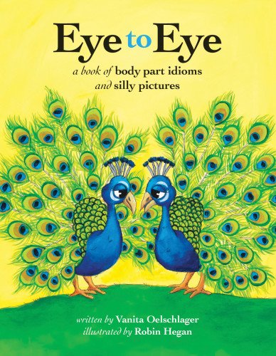 Eye to eye : a book of body part idioms and silly pictures